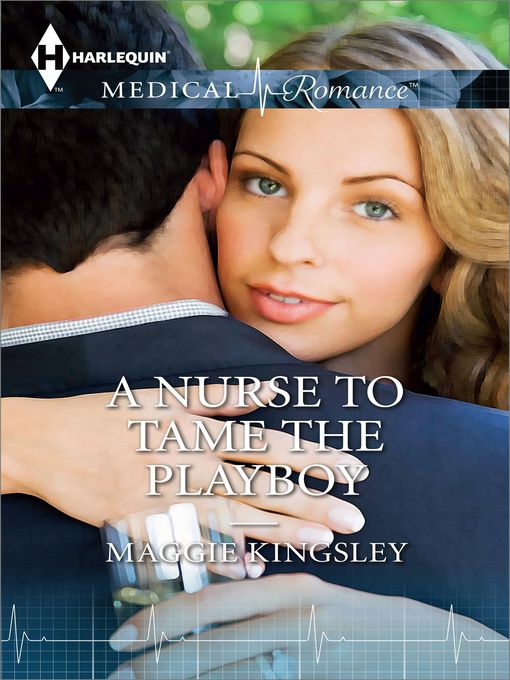 Title details for A Nurse to Tame the Playboy by Maggie Kingsley - Available